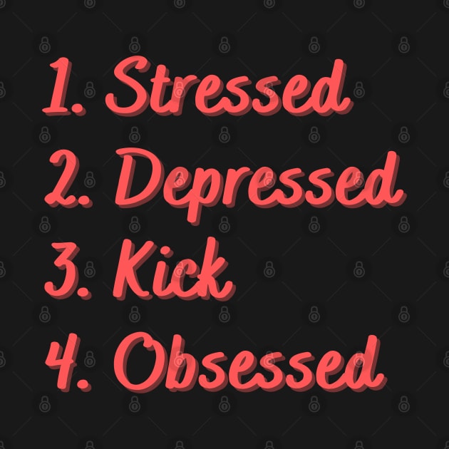 Stressed. Depressed. Kick. Obsessed. by Eat Sleep Repeat