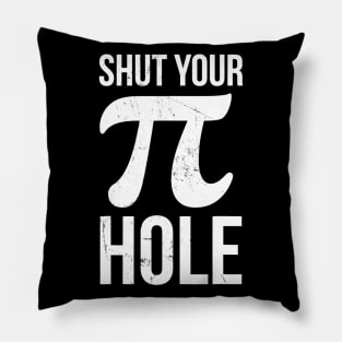 Pi Day Shirt  Shut Your Pie Hole  Math Tshirt For 314 Pillow