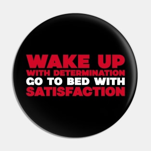Wake up with determination. Go to bed with satisfaction Pin