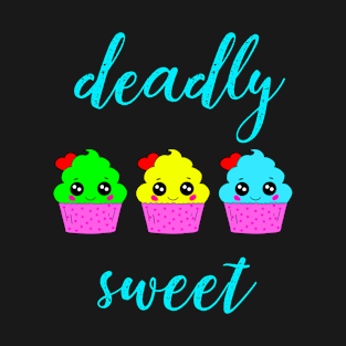 Deadly sweet, quote. Three cute adorable smiling happy cupcakes. Gift ideas for cupcake and baked goods lovers. T-Shirt