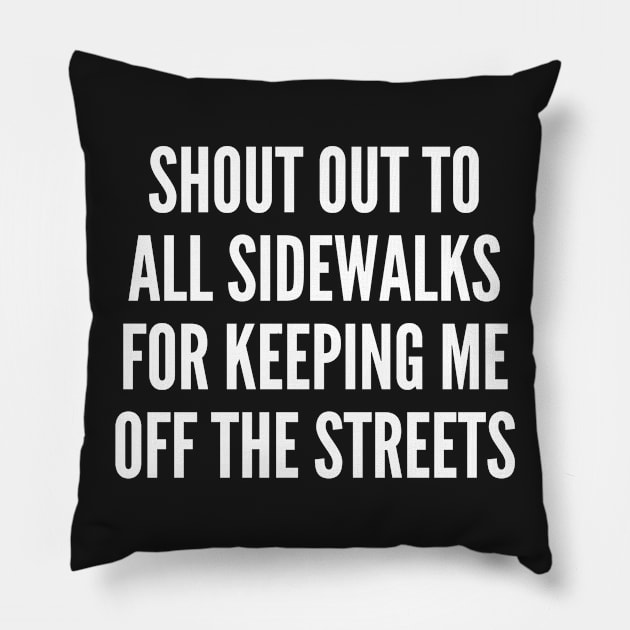 Funny - Shout Out To All Sidewalks - Funny Joke Statement Humor Slogan Quotes Saying Pillow by sillyslogans