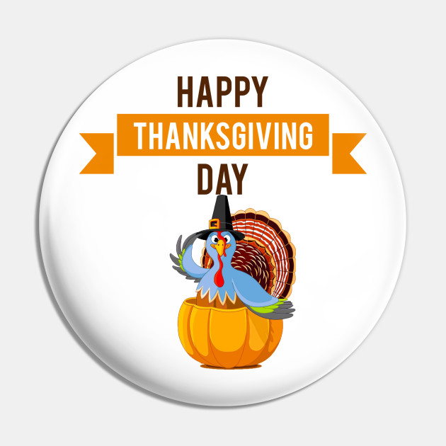 Happy Thanksgiving Day - Happy Thanksgiving Day - Pin | Teepublic