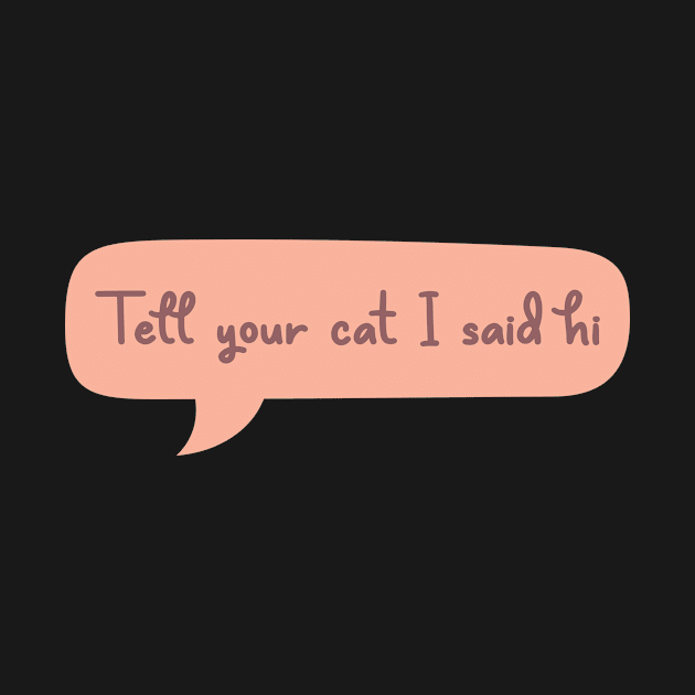 Tell Your Cat I Said Hi by FlashmanBiscuit