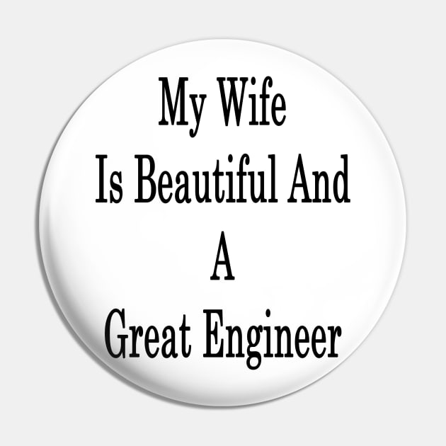 My Wife Is Beautiful And A Great Engineer Pin by supernova23