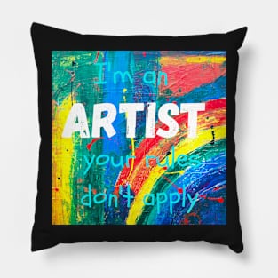 I'm an ARTIST your rules don't apply Pillow