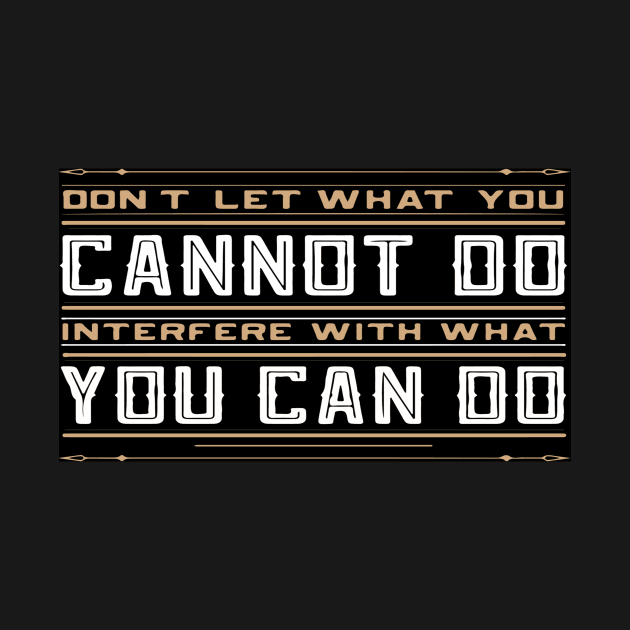 you cannot do interfere with what you can do Inspirational Motivational Quote Design by creativeideaz