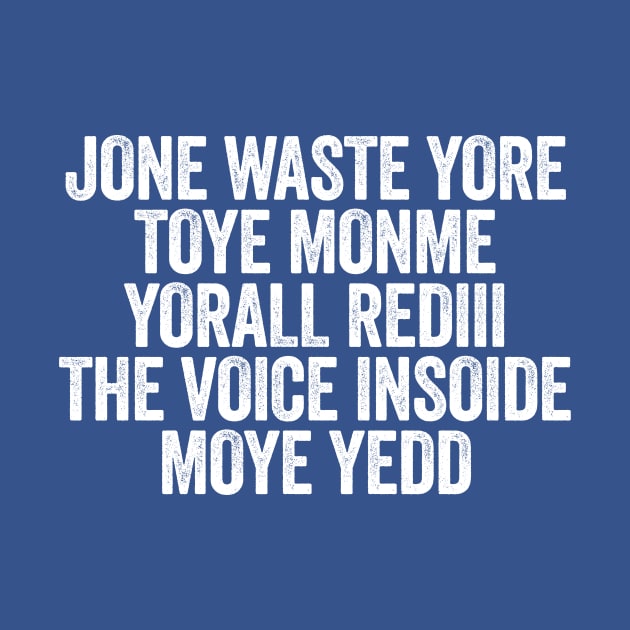 Jone Waste Yore Toye Monme Yorall Rediii The Voice Insoide Moye Yedd White by GuuuExperience