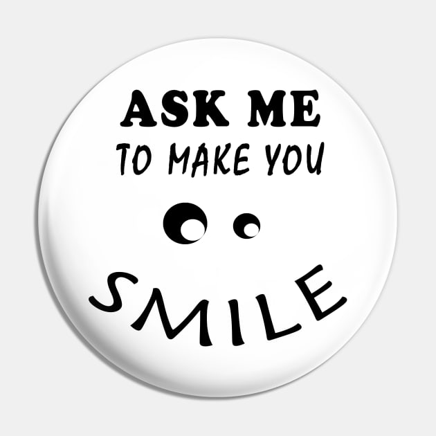 ASK ME TO MAKE YOU SMILE Pin by YasStore