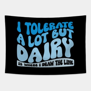 I Tolerate A Lot But Dairy Is Where I Draw The Line Tapestry