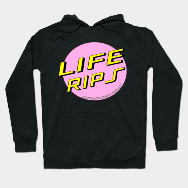 life rips hoodie