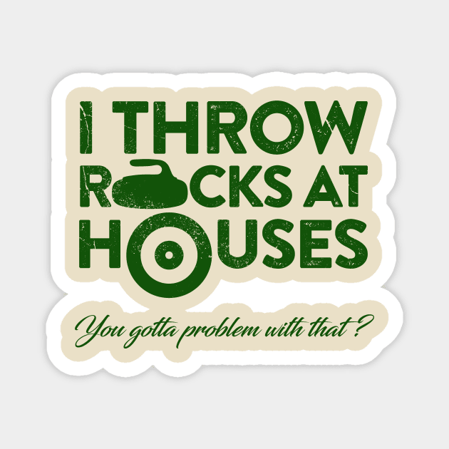 I throw Rocks at Houses Magnet by JP