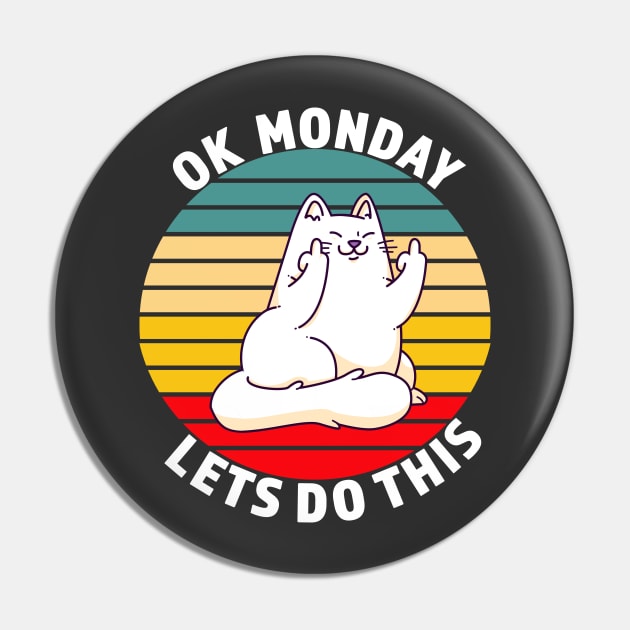 OK Monday Lets Do This - Funny Cat Gift - White lettering & Multi Color Design Pin by RKP'sTees