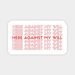 Here Against My Will Magnet