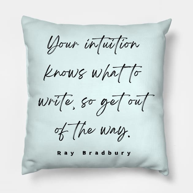 Ray Bradbury said Your intuition knows what to write, so get out of the way Pillow by artbleed