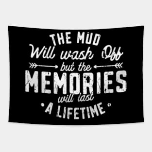 The Mud Will Wash Off But The Memories Will Last A Lifetime Tapestry