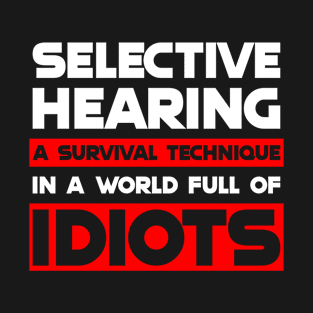 Selective Hearing Expert - Funny Sarcasm Quote T-Shirt