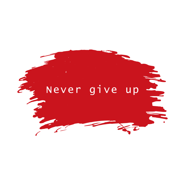 Never Give Up T-shirt Design by CreativeXpro