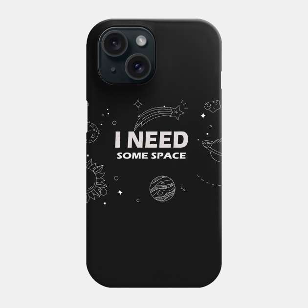 I Need Some Space Phone Case by Make It Simple