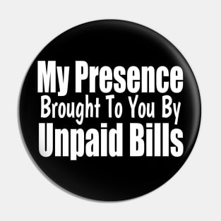 my presence brought to you by unpaid bills Pin