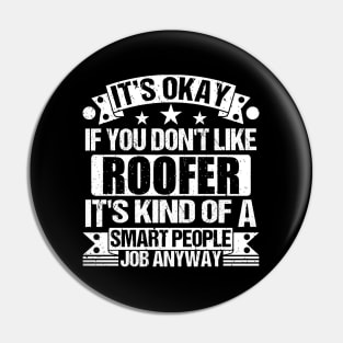 Roofer lover It's Okay If You Don't Like Roofer It's Kind Of A Smart People job Anyway Pin