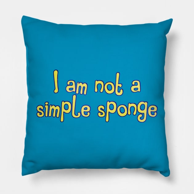 I am not a simple sponge Pillow by TheatreThoughts