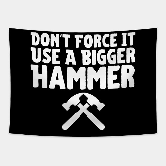 Don't Force It Use A Bigger Hammer Tapestry by HobbyAndArt