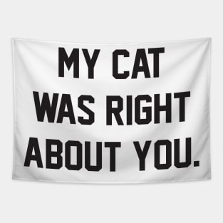MY CAT WAS RIGHT ABOUT YOU Tapestry