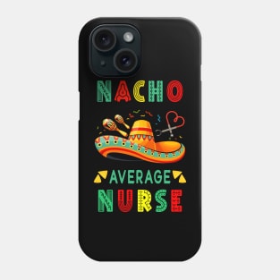 Nacho Average Nurse Nursing Cinco De Mayo Fiesta Mexican Phone Case