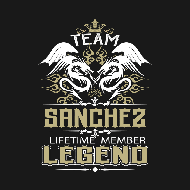 Sanchez Name T Shirt -  Team Sanchez Lifetime Member Legend Name Gift Item Tee by yalytkinyq