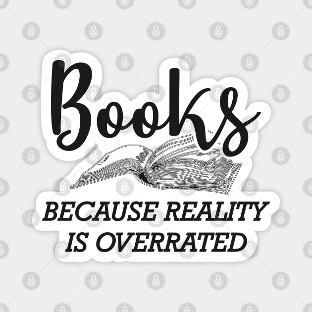 Book - Books because reality is overrated Magnet by KC Happy Shop