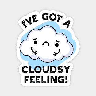 I've Got A Cloudsy Feeling Funny Weather Cloud Pun Magnet