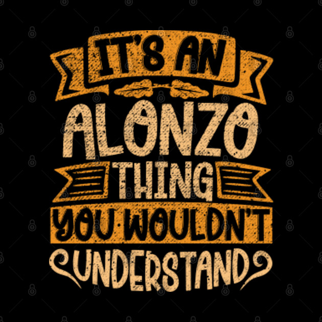 It's An Alonzo Thing You Wouldn't Understand - Alonzo Name - Phone Case