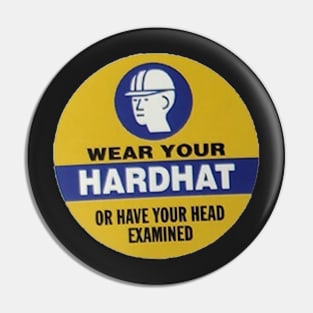 Wear Your Hardhat or have your head examined Pin