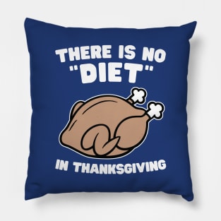 There is no diet in Thanksgiving Pillow