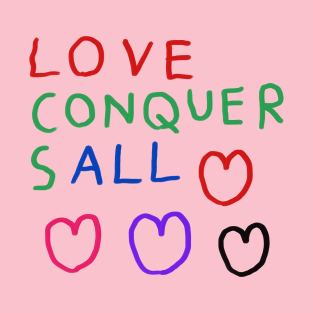 love conquers all 1 T-Shirt