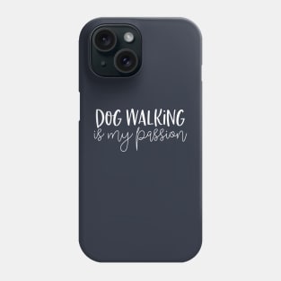 Funny Dog Walker Gift Dog Walking Is My Passion Phone Case