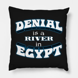 Denial is a River in Egypt (text variant) Pillow