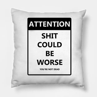 Attention Shit Could Be Worse Pillow