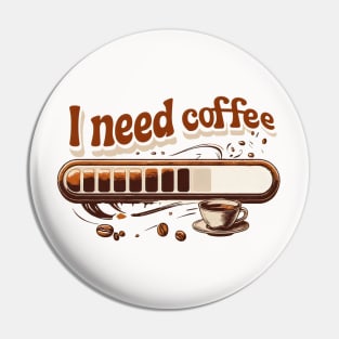 I Need Coffee Pin