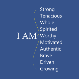 I am - Positive Affirmations - Personal Reminders - Positive Personal Statements T-Shirt