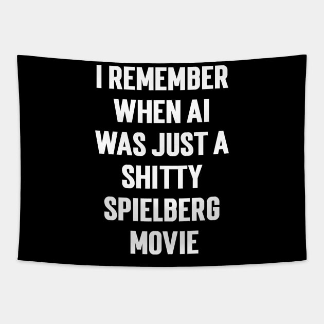 I Remember When Ai Was Just A Shitty Spielberg Movie Tapestry by Emma