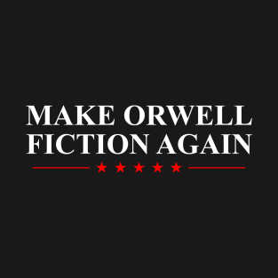 Make Orwell Fiction Again T-Shirt