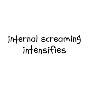 Internal Screaming intensifies Introvert Text Dank Meme T-Shirt