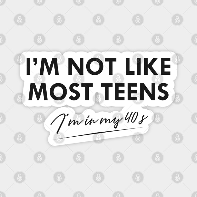 40th Birthday - I'm not like most teens I'm in my 40's Magnet by KC Happy Shop