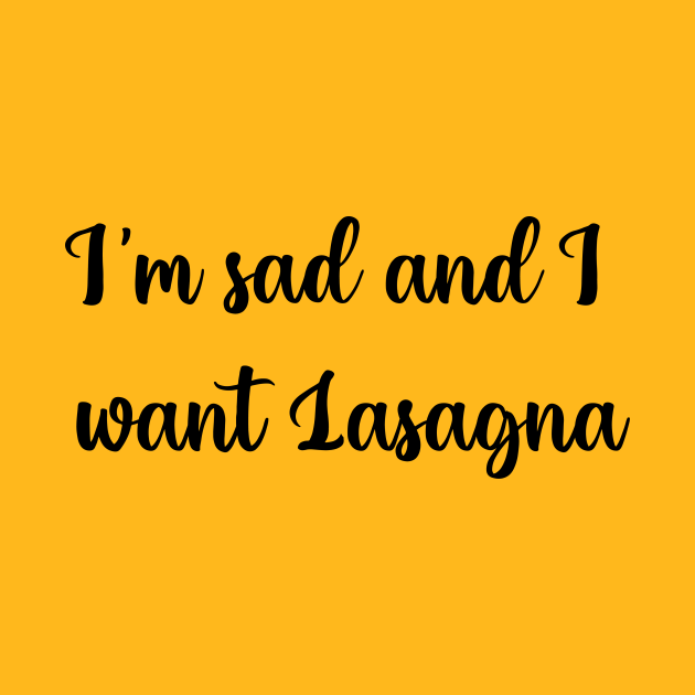 Disover Im sad and I want lasagna - Foodie - T-Shirt