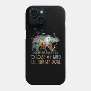 Bear And Into The Forest I Go To Lose My Mind And Find My Soul Phone Case