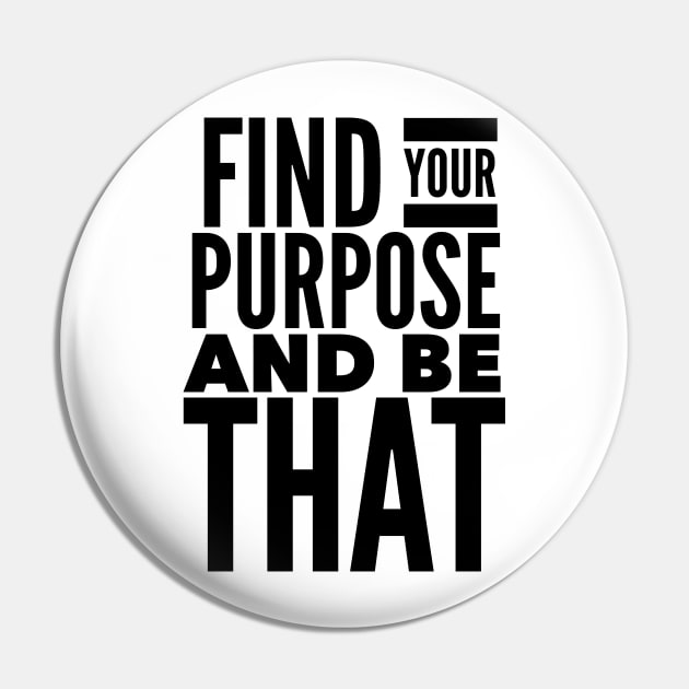 Find Your Purpose And Be That Pin by Jande Summer