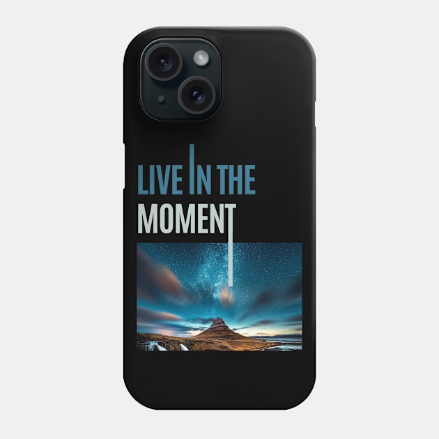 Live In The Moment Phone Case by Hypnotic Highs