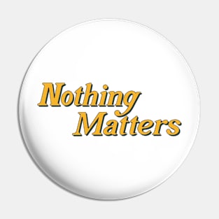 nothing matters Pin