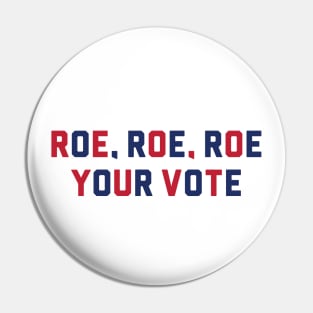ROE, ROE, ROE, YOUR VOTE Pin